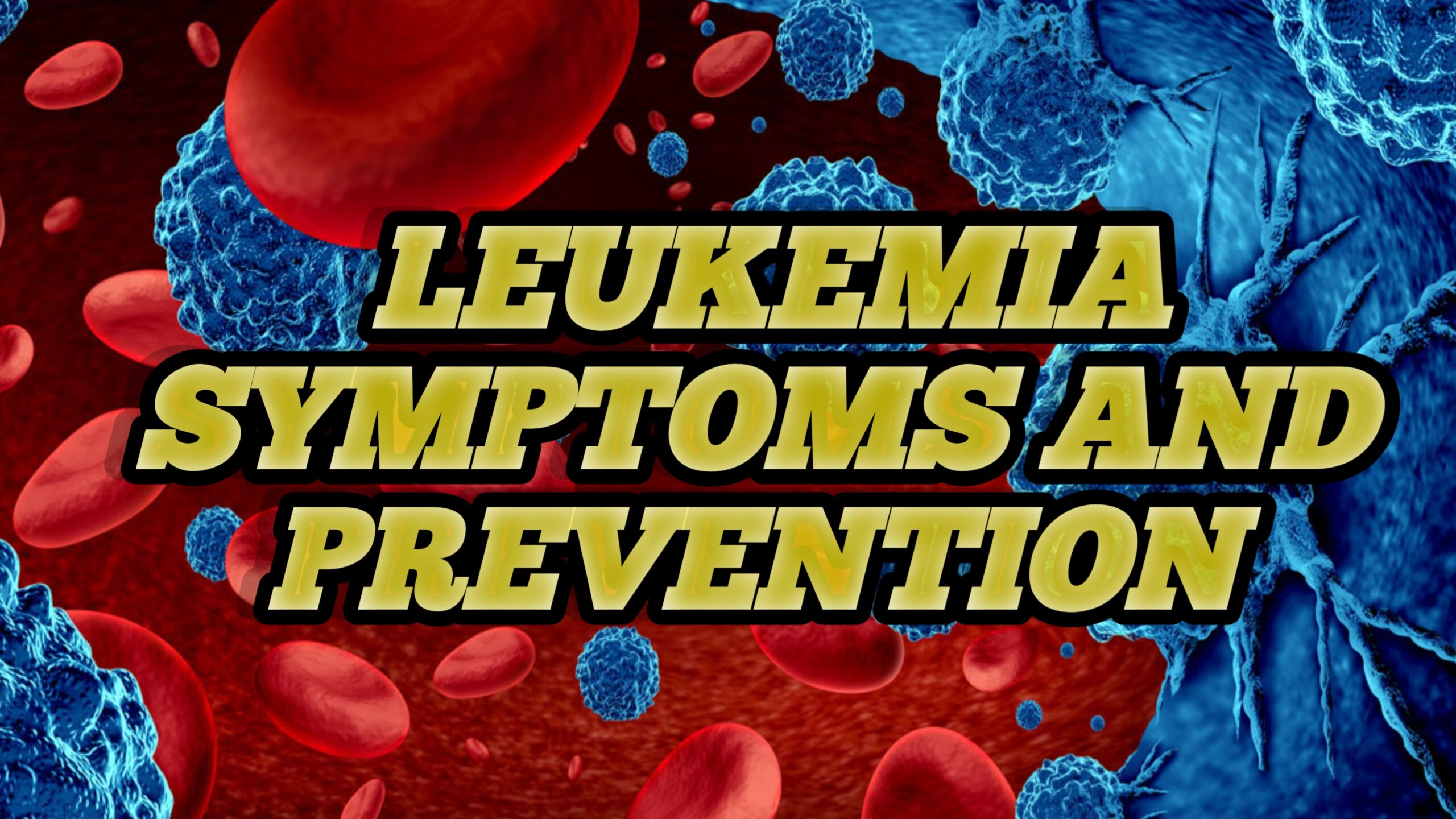 Leukemia symptoms and prevention