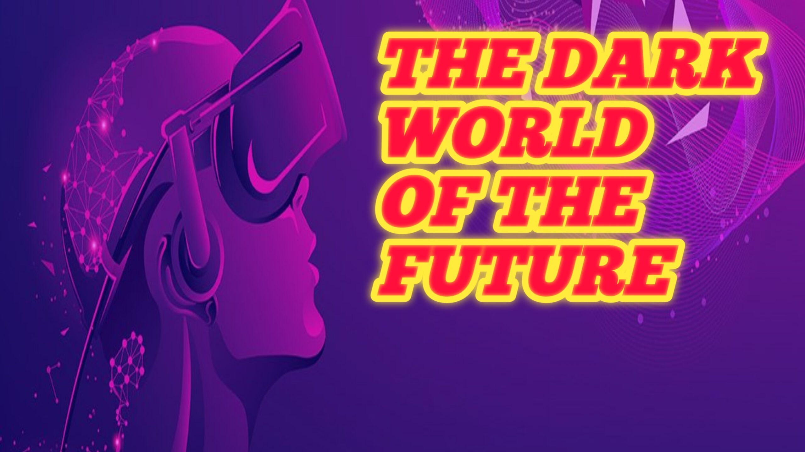 The dark world of the future