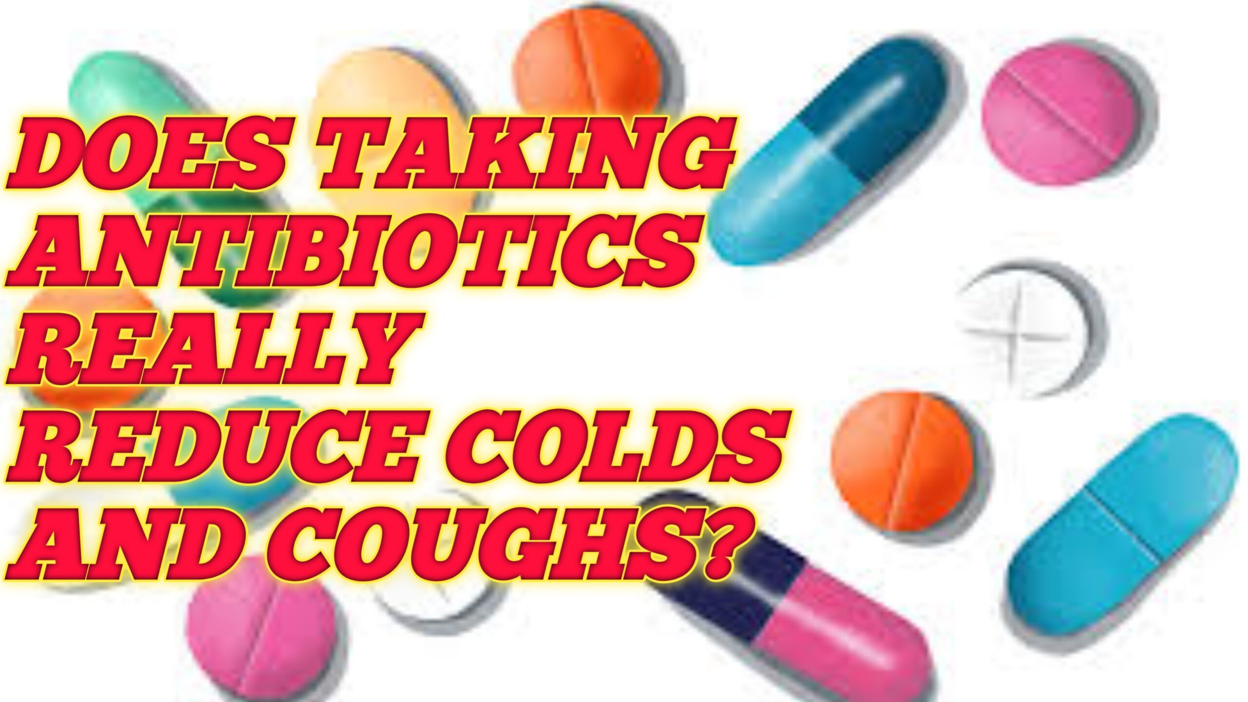 Does taking antibiotics really reduce colds and coughs?
