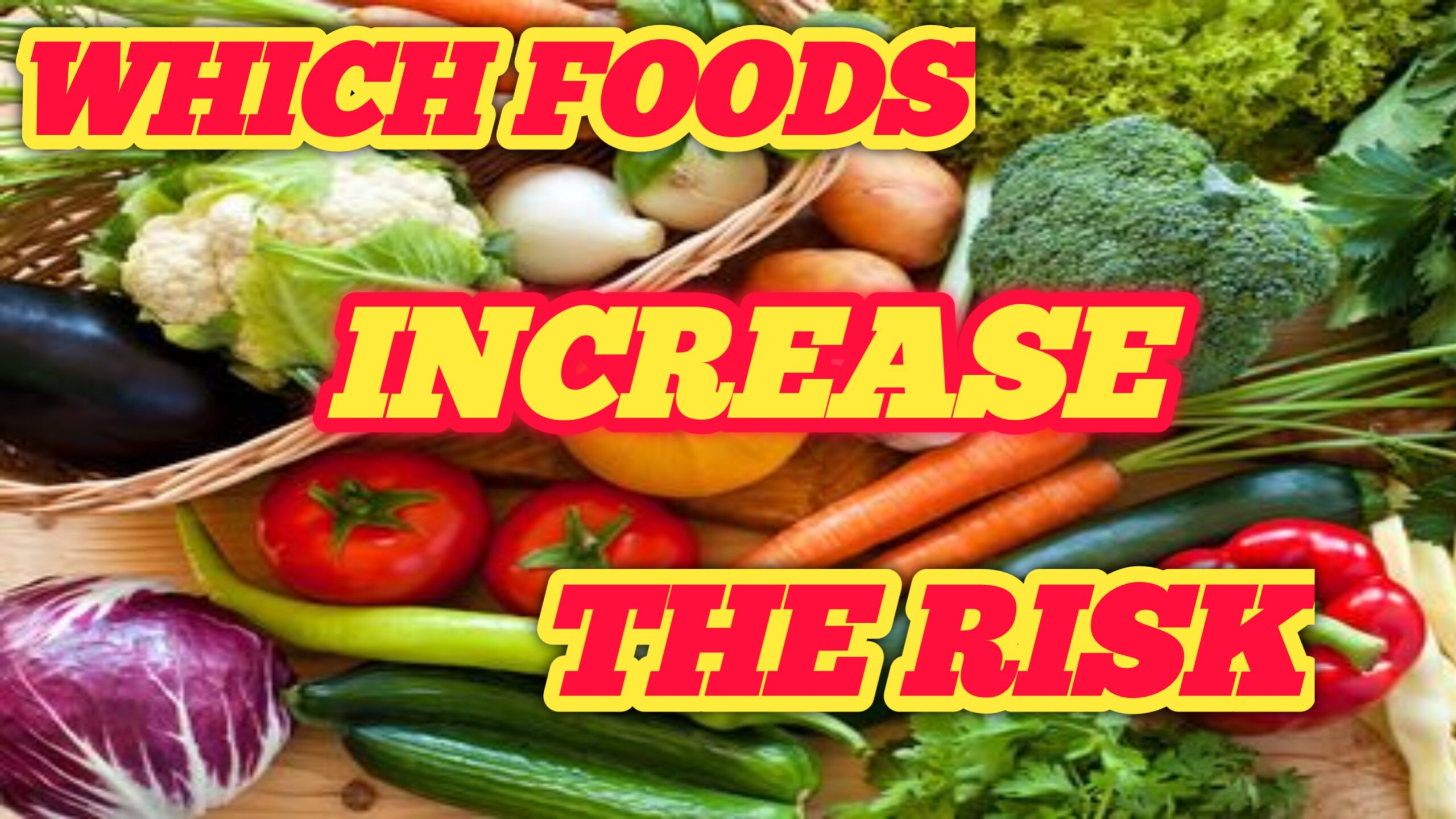 Certain foods increase the risk