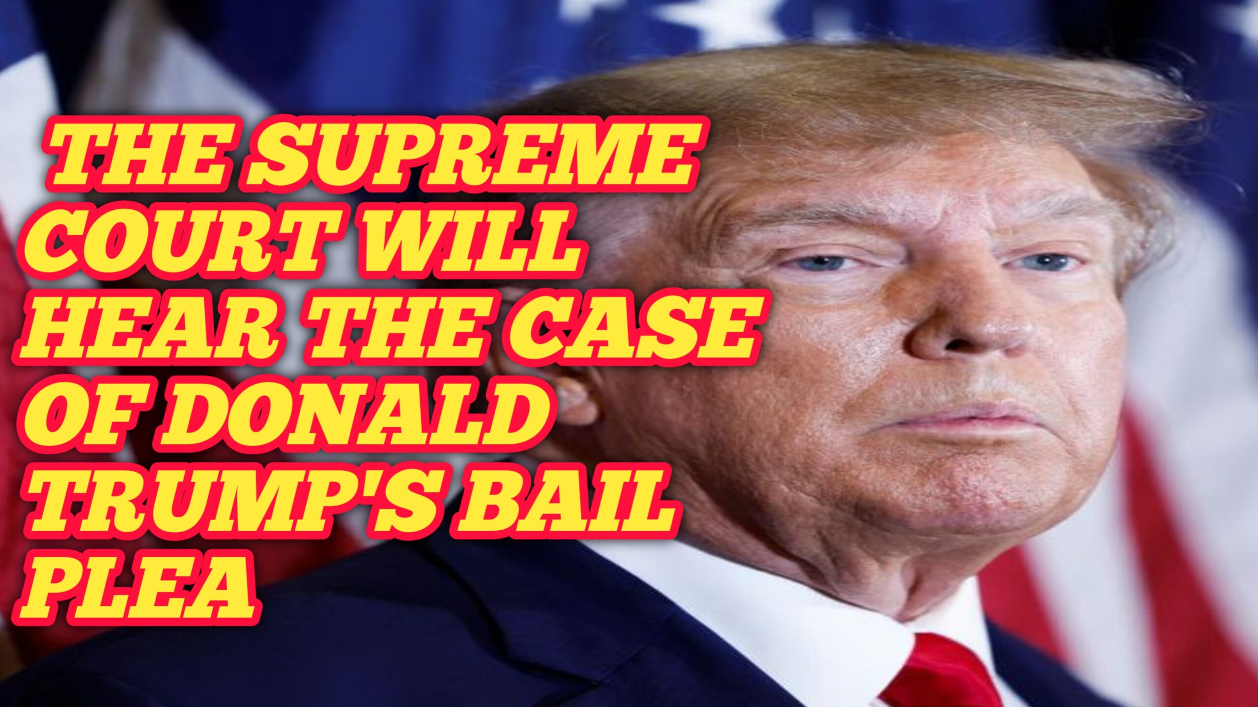 The Supreme Court will hear the case of Donald Trump’s bail plea