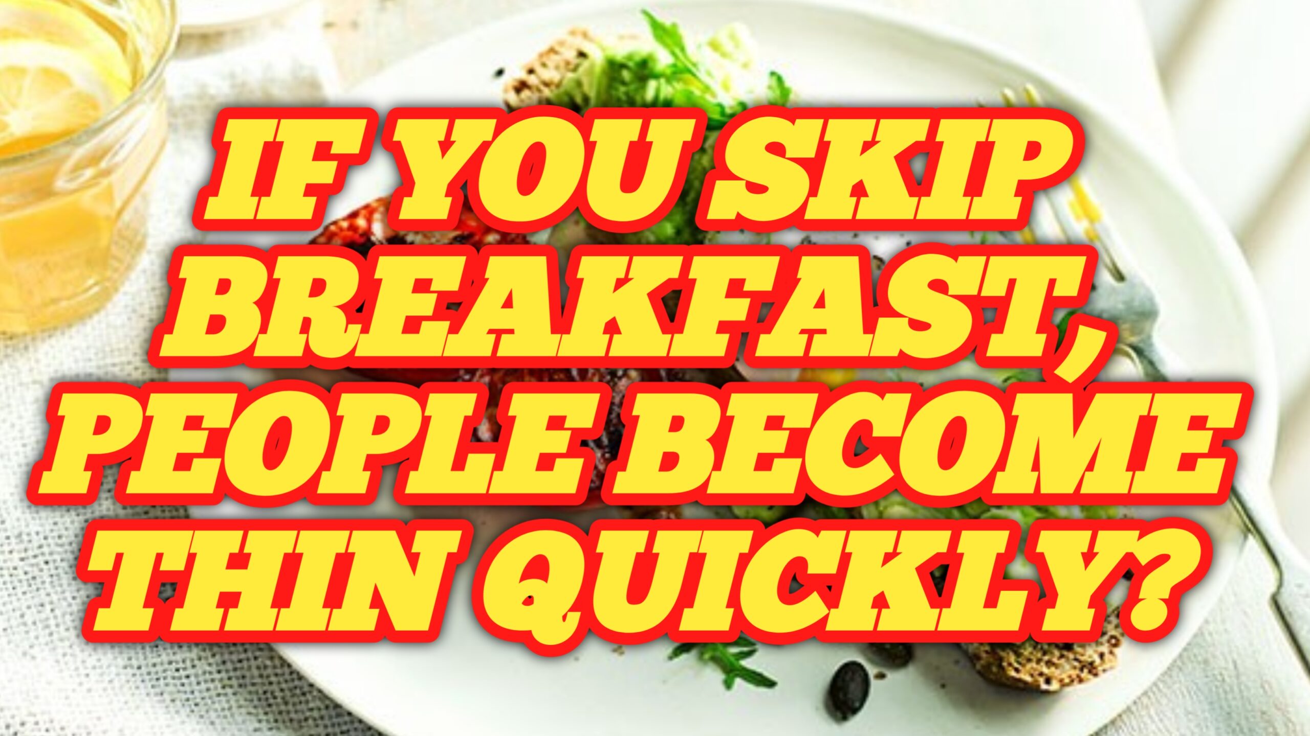 If you skip breakfast, people become thin quickly?